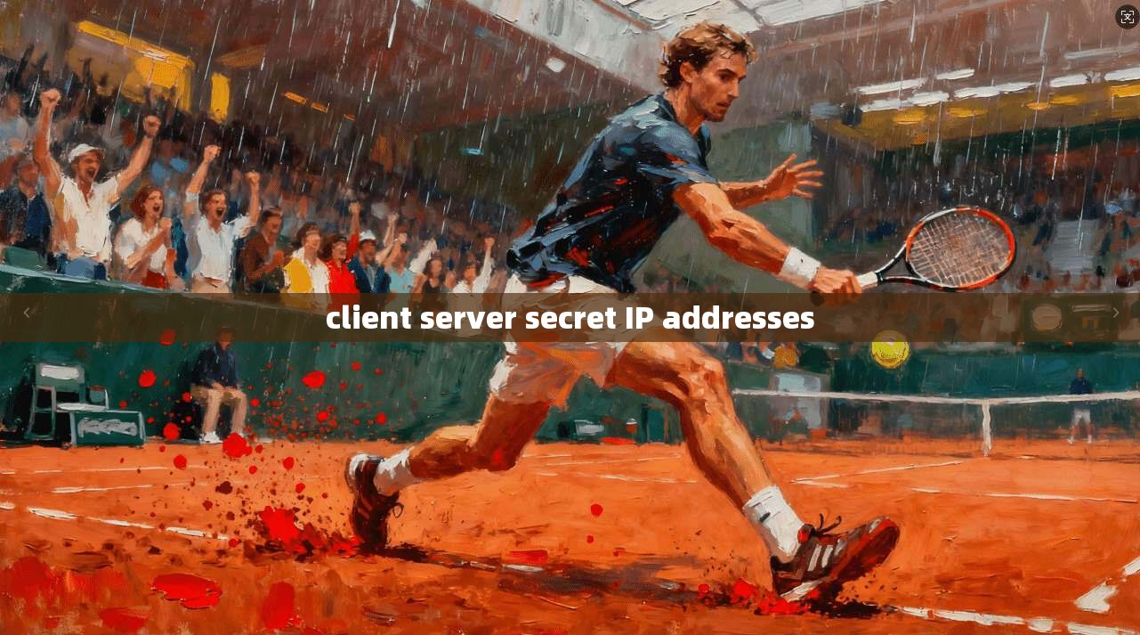 client server secret IP addresses